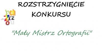 Roztrzygnięcie konkursu "Mały Mistrz ortografii"
